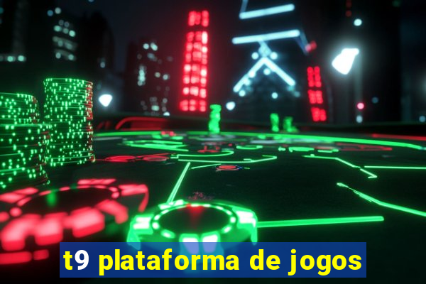 t9 plataforma de jogos